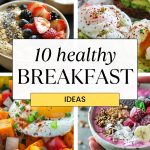 10 Simple and Healthy Breakfast Ideas to Fuel Your Day